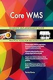 Core WMS All-Inclusive Self-Assessment - More than 700 Success Criteria, Instant Visual Insights, Comprehensive Spreadsheet Dashboard, Auto-Prioritized for Quick R