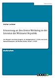 Erinnerung an den Ersten Weltkrieg in der Literatur der Weimarer Republik: Am Beispiel von Ernst Jüngers 'In Stahlgewittern' (1920) und Erich Maria Remarques 'Im Westen nichts Neues' (1929)