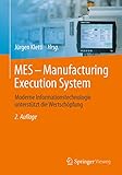MES - Manufacturing Execution System: Moderne Informationstechnologie unterstützt die Wertschöpfung