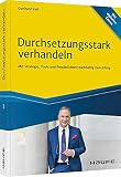 Durchsetzungsstark verhandeln: Mit Strategie, Tools und Persönlichkeit nachhaltig zum Erfolg (Haufe Fachbuch)