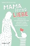 Mama lernt Liebe: Wie ich als autistische Mutter gelernt habe, meinen Kindern Gefühle zu zeig