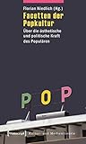 Facetten der Popkultur: Über die ästhetische und politische Kraft des Populären (Kultur- und Medientheorie)