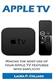 Apple Tv: Making the most use of your Apple TV features with simplicity