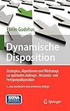 Dynamische Disposition: Strategien, Algorithmen und Werkzeuge zur optimalen Auftrags-, Bestands- und Fertigungsdisp