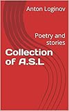 Collection of A.S.L: Poetry and stories (English Edition)