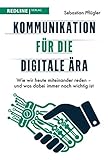 Kommunikation für die digitale Ära: Wie wir heute miteinander reden – und was dabei immer noch wichtig