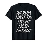Warum Hast Du Nicht Nein Gesagt T shirt ! Tshirt Herrn D