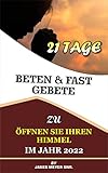 21 TAGE BETEN & FAST GEBETE ZU ÖFFNEN SIE IHREN HIMMEL IM JAHR 2022