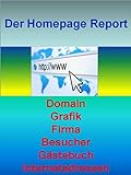 Der Homepage Report: Domain - Grafik - Firma - Besucher - Gästebuch - I
