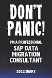 Don't Panic! I'm A Professional SAP Data Migration Consultant - 2022 Diary: Customized Work Planner Gift For A Busy SAP Data Migration C