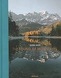The Sound of Mountains. Spektakuläre Bergpanoramen, atemberaubende Gebirgsseen, einzigartige Landschaften (Deutsch, Englisch, Französisch)