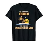 Ich komme aus Ironien das liegt am Sarkastischen Meer Funny T-S