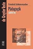 Pädagogik: Die Theorie der Erziehung von 1820/21 in einer Nachschrift (de Gruyter Texte)