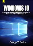 Windows 10: A 2019 User Manual on Everything You Need to Learn About Microsoft Windows 10 (English Edition)