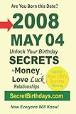 Born 2008 May 04? Your Birthday Secrets to Money, Love Relationships Luck: Fortune Telling Self-Help: Numerology, Horoscope, Astrology, Zodiac, Destiny Science, Metaphy