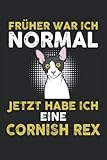 Früher war ich normal jetzt habe ich eine Cornish Rex: Cornish Rex Katzen Notizbuch Tagebuch | DIN A5 | Liniert | 120 S