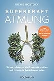 Superkraft Atmung: Stress reduzieren, die Kreativität erhöhen und chronische Erkrankungen heilen - The Breath Guy · Mit 40 effektiven Übung