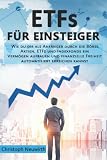 ETFs für Einsteiger: Wie du dir als Anfänger durch die Börse, Aktien, ETFs und Indexfonds ein Vermögen aufbauen und finanzielle Freiheit automatisiert erreichen kannst(ETF,Anlegen,Passiv investieren)