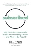 Subscribed: Why the Subscription Model Will Be Your Company’s Future—and What to Do About It (English Edition)