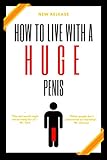 How to Live With a Huge Penis: Fun Gag Notebook | Prank People With This Hilarious Fake Book | Lined Paperback Notebook for People With An E