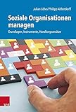 Soziale Organisationen managen: Grundlagen, Instrumente, Handlung