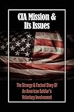 CIA Mission & Its Issues: The Strange & Factual Story Of An American Soldier’s Voluntary Involvement (English Edition)