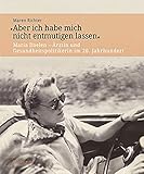 »Aber ich habe mich nicht entmutigen lassen«: Maria Daelen - Ärztin und Gesundheitspolitikerin im 20. Jahrhundert (Veröffentlichung zur Geschichte der deutschen Innenministerien nach 1945)