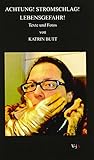 Achtung! Stromschlag! Lebensgefahr! Texte und Fotos von Katrin B