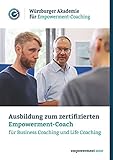 Ausbildung zum zertifizierten Empowerment-Coach: Für Business Coaching und Life Coaching
