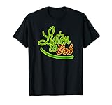 Listen To Bob Shirt - Rasta Reggae Gift - Rastafari One Love T-S