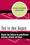 Tod in den Augen: Figuren des Anderen im griechischen Altertum: Artemis und Gorg