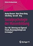Sozialpsychologie der Massenbildung: 100 Jahre Sigmund Freuds 'Massenpsychologie und Ich-Analyse' (Kritische Sozialpsychologie)