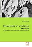 Dramaturgie im animierten Kurzfilm: Grundlagen der erzählerischen Minimalstruk