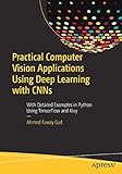 Practical Computer Vision Applications Using Deep Learning with CNNs: With Detailed Examples in Python Using TensorFlow and Kivy