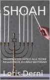 SHOAH: UN APPROCCIO CRITICO ALLE TEORIE NEGAZIONISTE DI CARLO MATTOGNO (French Edition)