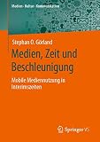 Medien, Zeit und Beschleunigung: Mobile Mediennutzung in Interimszeiten (Medien • Kultur • Kommunikation)