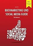 Buchmarketing und Social Media Guide für Autoren: 2. aktualisierte Auflag