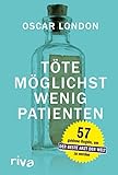 Töte möglichst wenig Patienten: 57 goldene Regeln, um der beste Arzt der Welt zu w