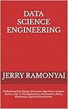 Data Science Engineering: Professional Data Design, Structures, Algorithms, Analysis, Python, SQL, R, SAS, Applications, Monetization, Ethics, Warehouse, Capture & Certification. (English Edition)