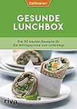 Gesunde Lunchbox: Die 50 besten Rezepte für die Mittagspause und unterweg