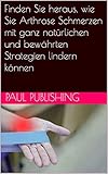 Finden Sie heraus, wie Sie Arthrose Schmerzen mit ganz natürlichen und bewährten Strategien lindern kö