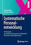 Systematische Personalentwicklung: 18 Strategien zur Implementierung eines erfolgreichen Personalentwicklungskonzep