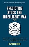 Predicting Stock the Intelligent Way: How to use Machine Learning to Predict Stock Prices. Case Study: Long Short-Term Memory (LSTM) on Amazon Stock. (Part Book 1) (English Edition)