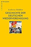 Geschichte der deutschen Wiedervereinigung (Beck'sche Reihe)