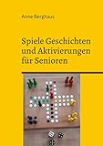 Spiele Geschichten und Aktivierungen für Senioren: mit und ohne Demenzerkrankung