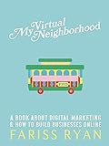My Virtual Neighborhood: A Book About Digital Marketing and How to Build Businesses Online (English Edition)