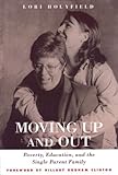 Moving Up And Out: Poverty, Education & Single Parent Family: Poverty, Education, and the Single Parent Family