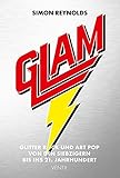 Glam: Glitter Rock und Art Pop von den Siebzigern bis ins 21. J