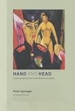 Hand and Head: Ernst Ludwig Kirchner's Self-Portrait As Soldier (California Studies in the History of Art Discovery Series)