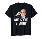 Who Is Your Vladdy I Witziges Russland Bild Wladimir Putin T-S